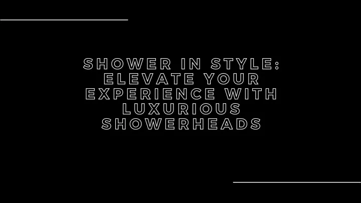 PPT - Upgrade Your Showering Experience with Luxurious Showerheads - Kohler PowerPoint Presentation - ID:12406379