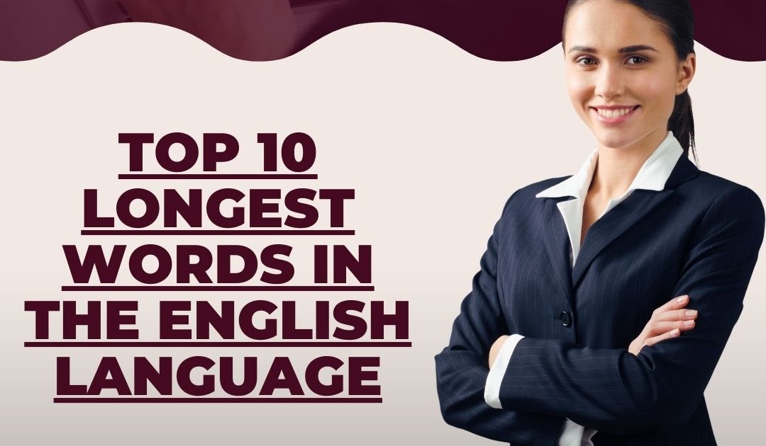 Exploring the Ten Longest Words in the English Language