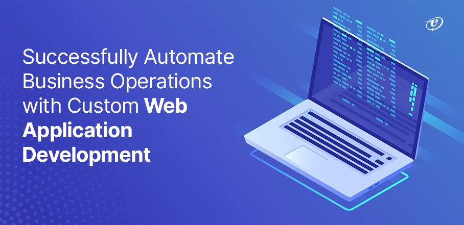 Enhance Business Automation Solutions with Custom Web App Development