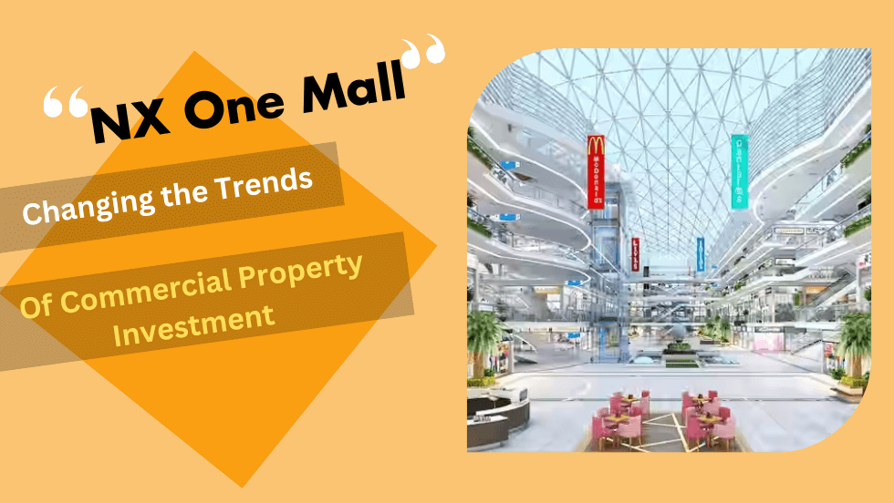 How NX One Mall is changing the trends of commercial property investment - NEWS BOX OFFICE