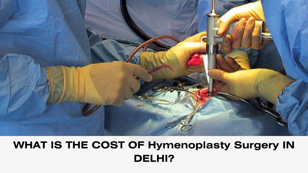 WHAT IS THE COST OF Hymеnoplasty Surgеry IN DELHI? - SOGEMI