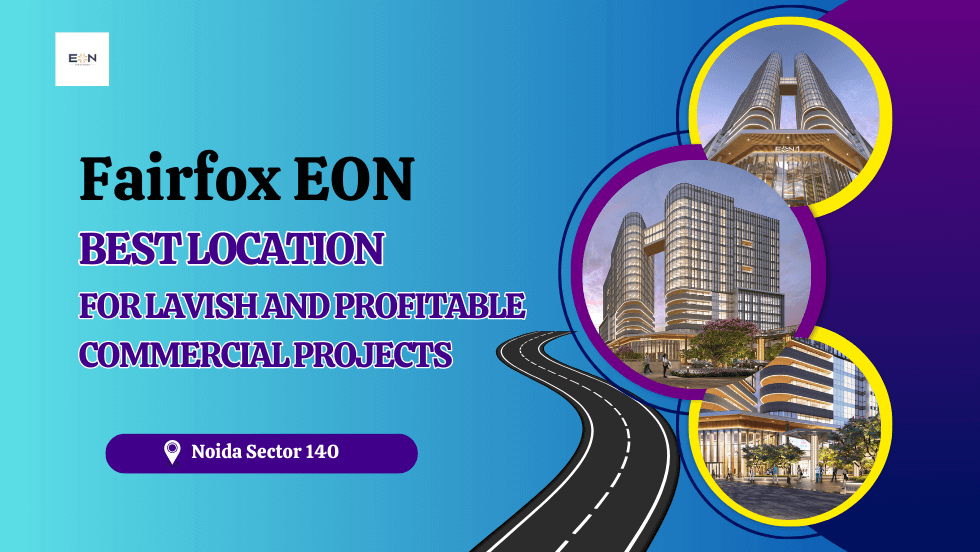 Fairfox EON: Best Location for Lavish and Profitable Commercial Projects - Fairfox EON Noida 140