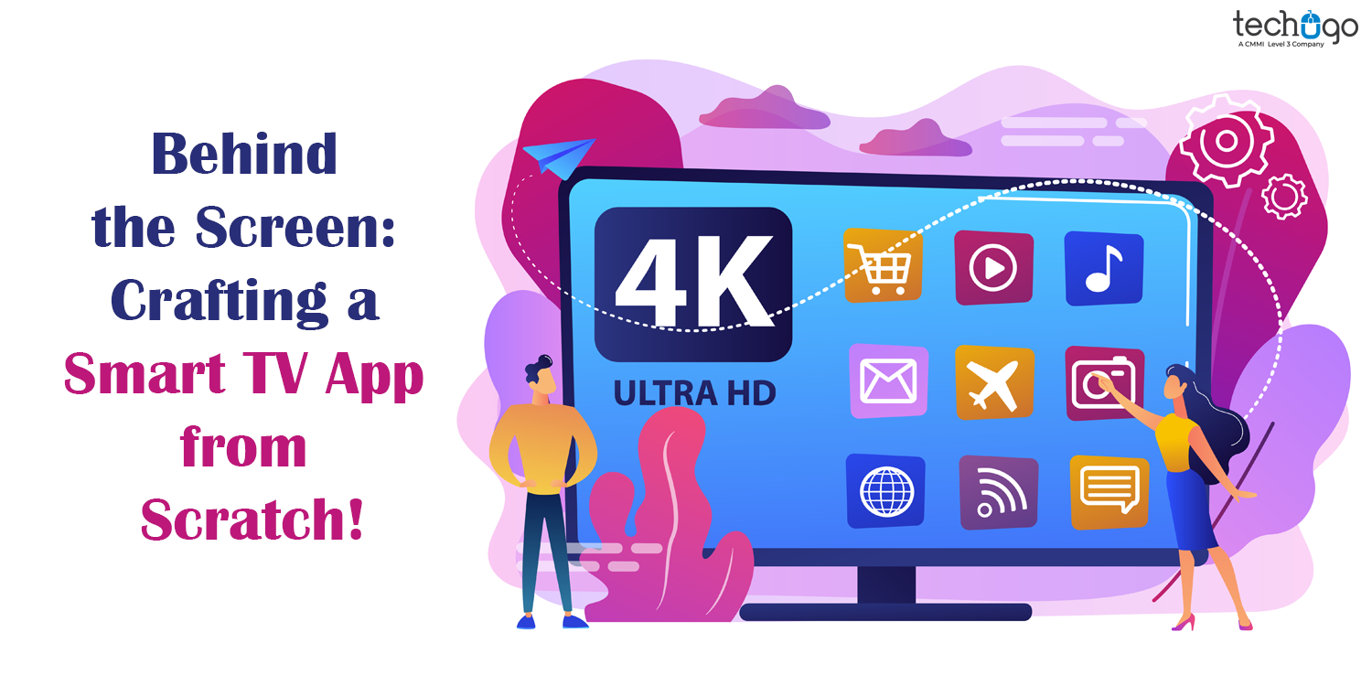 Behind the Screen: Crafting a Smart TV App from Scratch!