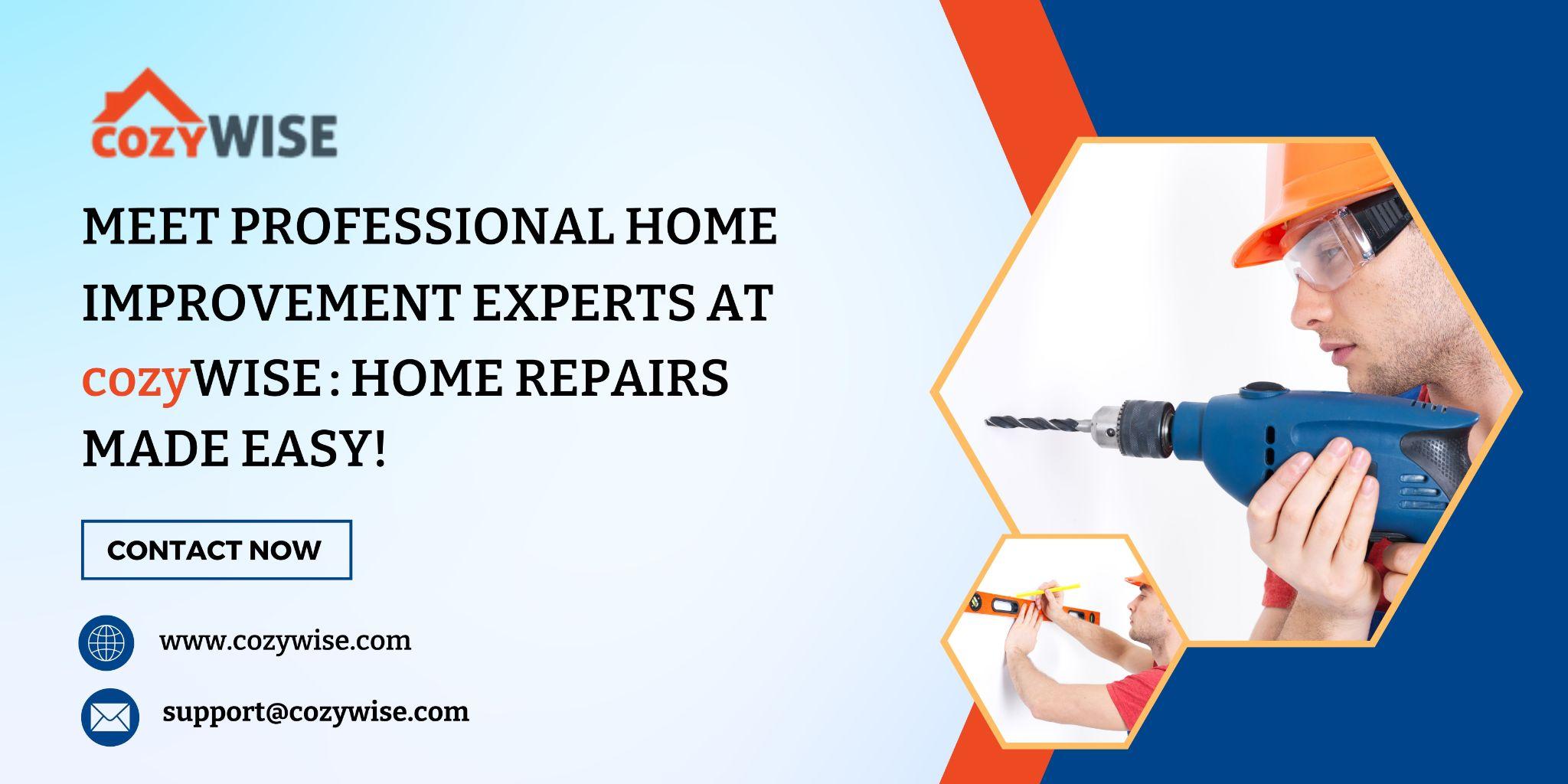 Meet Professional Home Improvement Experts at cozyWISE: Home Repairs Made Easy!