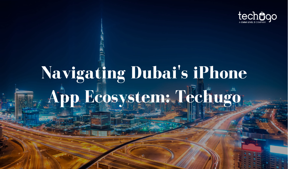 Navigating Dubai's iPhone App Ecosystem: Techugo