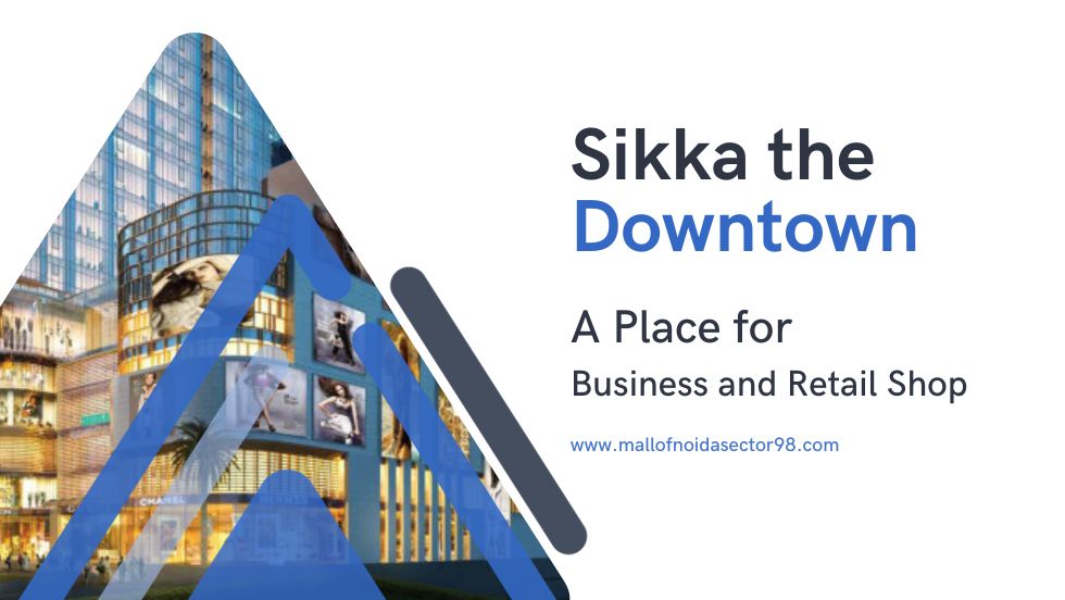 Sikka the Downtown: A Place for Business and Retail Shop