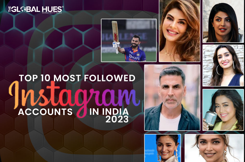 Top 10 Most Followed Instagram Accounts in India 2023 | The Global Hues