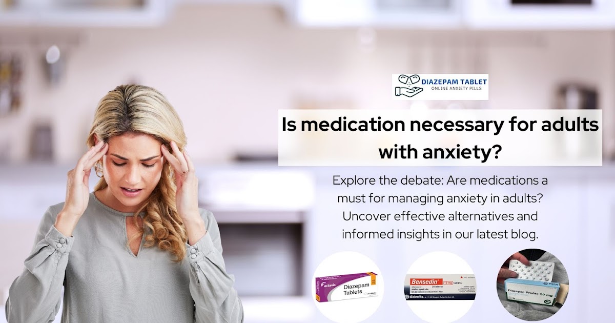 Is medication necessary for adults with anxiety?