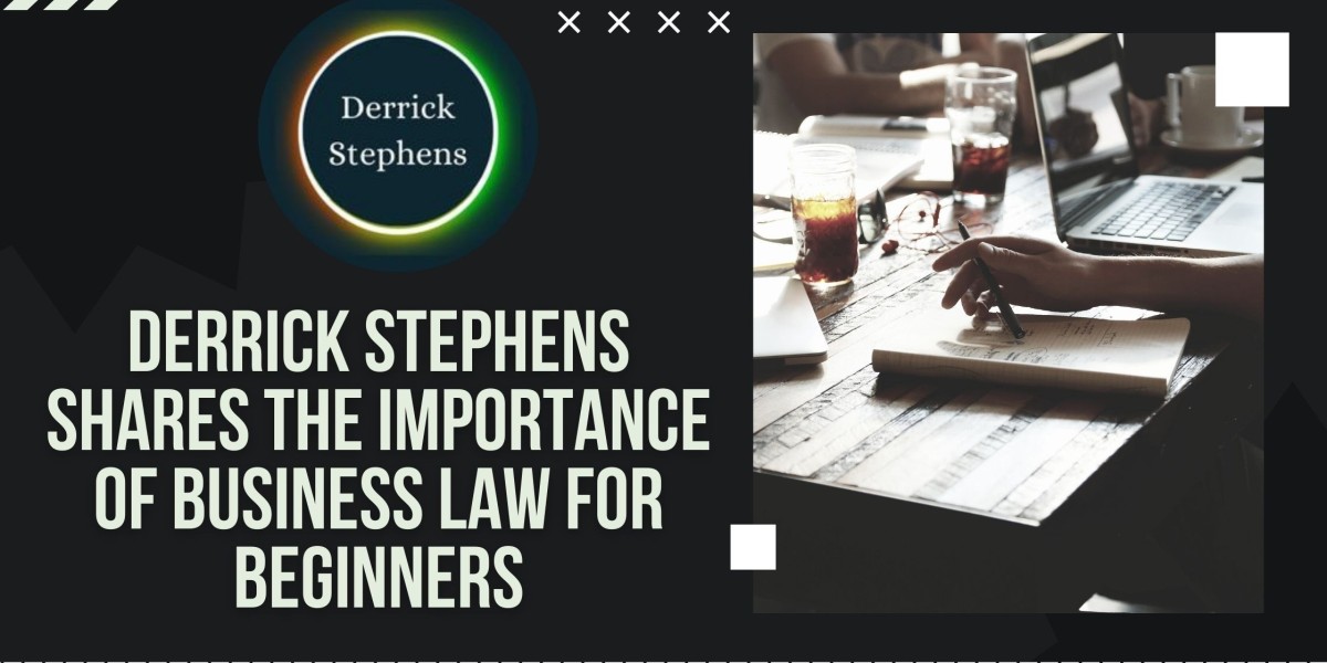 Derrick Stephens Shares The Importance of Business Law for Beginners