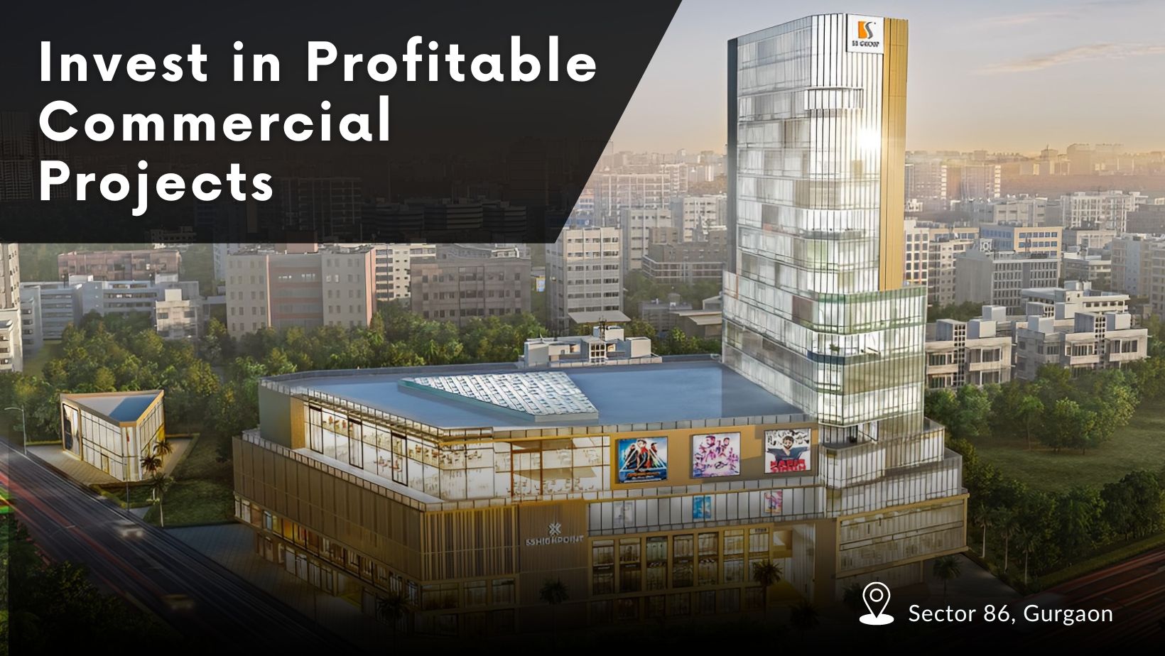 Invest in Profitable Commercial Projects from SS Group - SS Group Projects