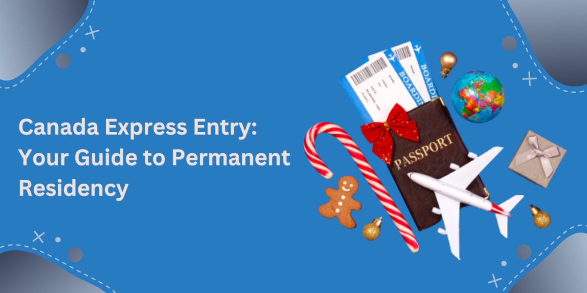 Canada Express Entry: Your Guide to Permanent Residency