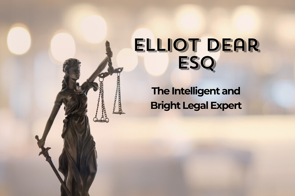 Elliot Dear Esq- The Intelligent and Bright Legal Expert