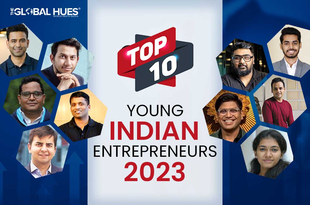 Top 10 Young Indian Entrepreneurs 2023 | The Global Hues