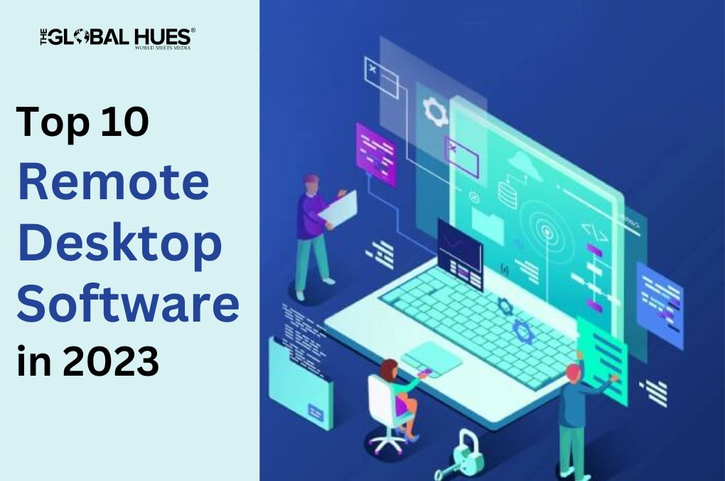 Top 10 Remote Desktop Software in 2023 | The Global Hues