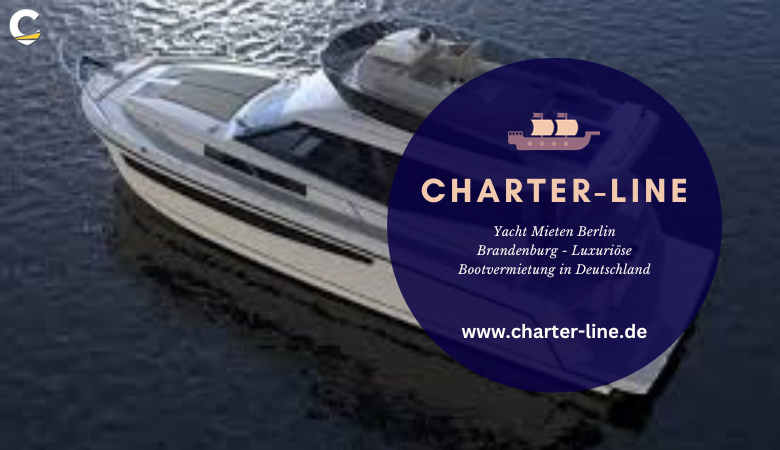 Yacht Mieten Berlin Brandenburg – Luxuriöse Bootvermietung in Deutschland – Charter Line