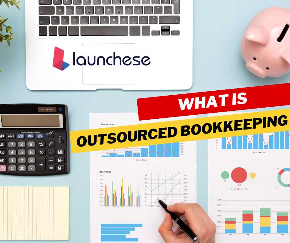 What is Outsourced Bookkeeping and It’s Benefits - Launchese Blog