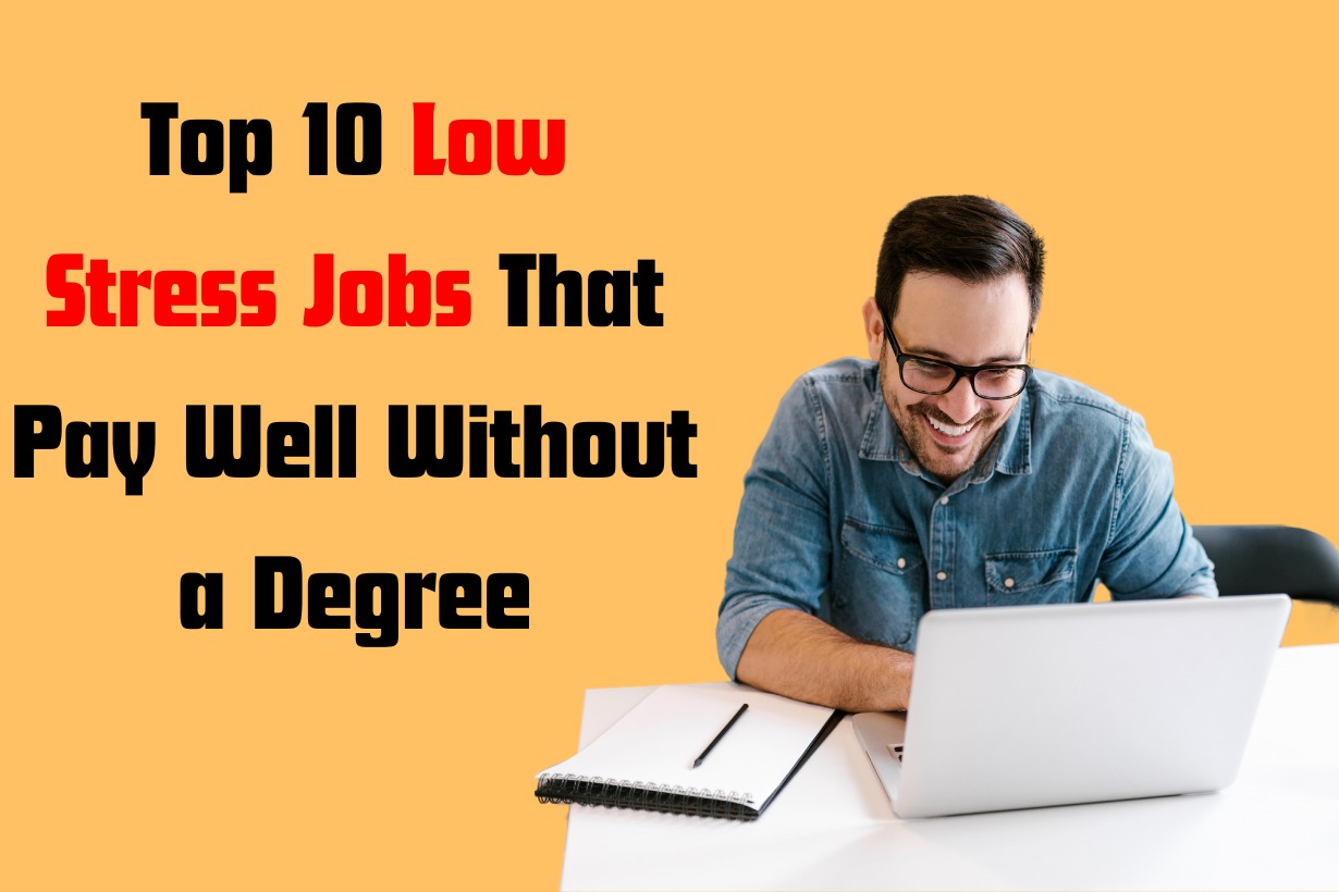 Top 10 Low Stress Jobs That Pay Well Without a Degree