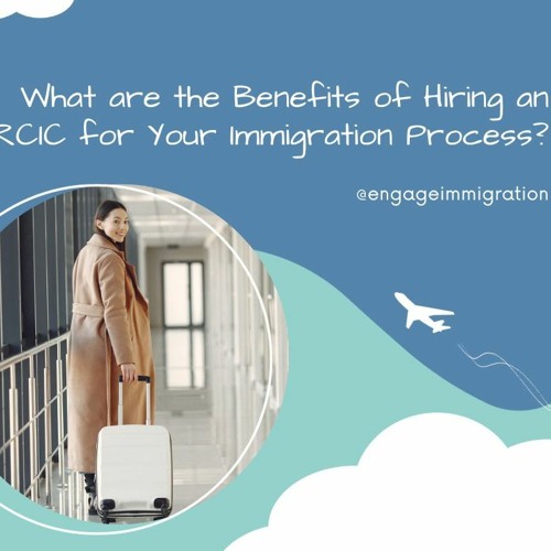 Stream What Are The Benefits Of Hiring An RCIC For Your Immigration Process by Engage Immigration Services Inc. | Listen online for free on SoundCloud