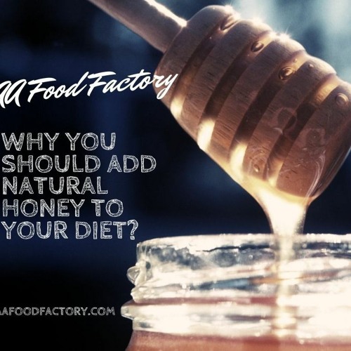 Stream Why You Should Add Natural Honey To Your Diet from AA Food Factory | Listen online for free on SoundCloud