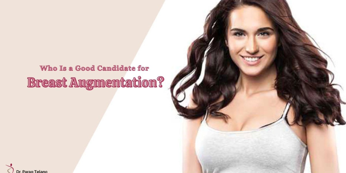 Who Is a Good Candidate for a Breast Augmentation?