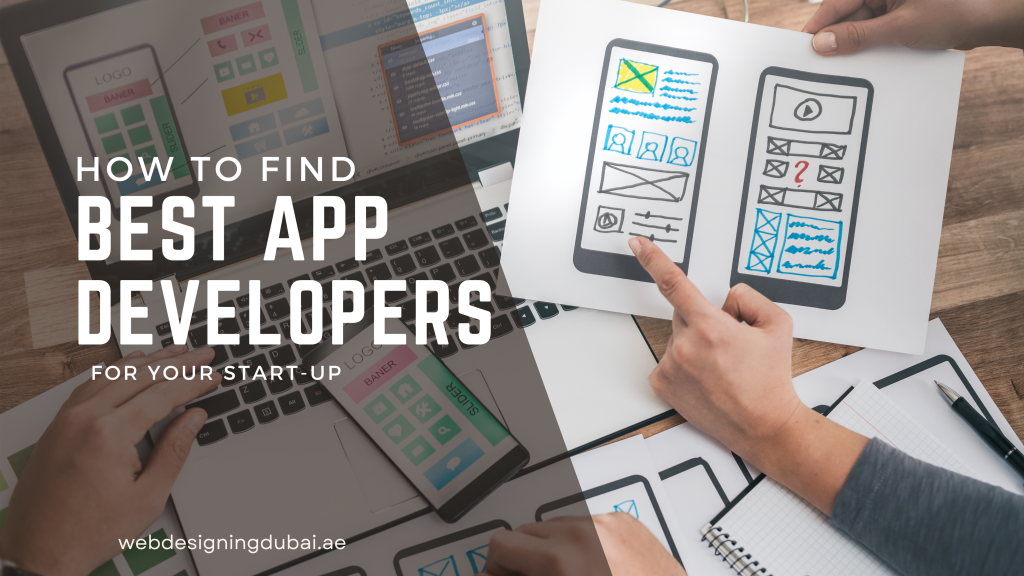 How to Find the Best App Developers for Your Start-Up - Web Design Dubai - Web Development Dubai