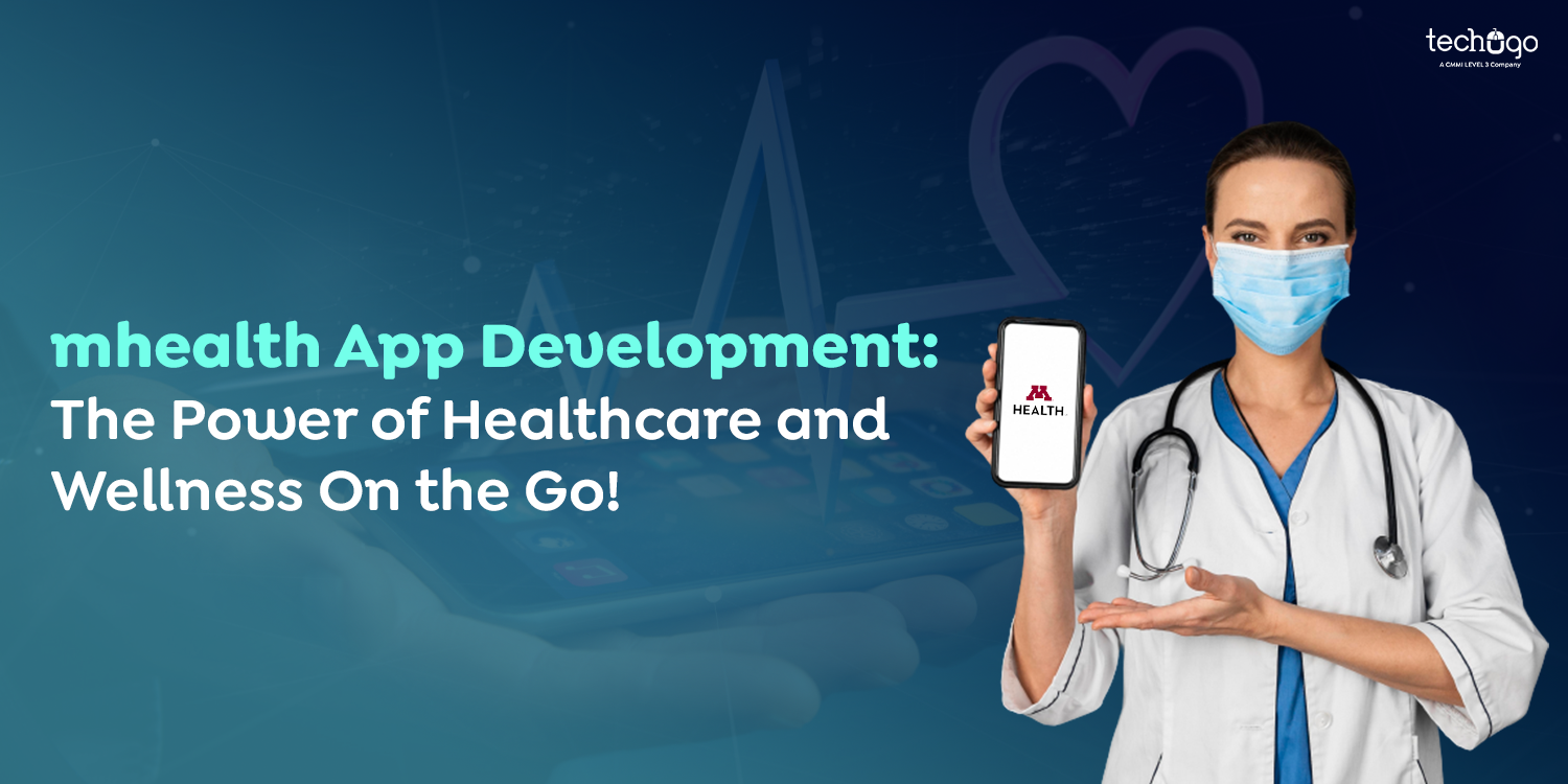 mhealth App Development: The Power of Healthcare and Wellness On the Go!