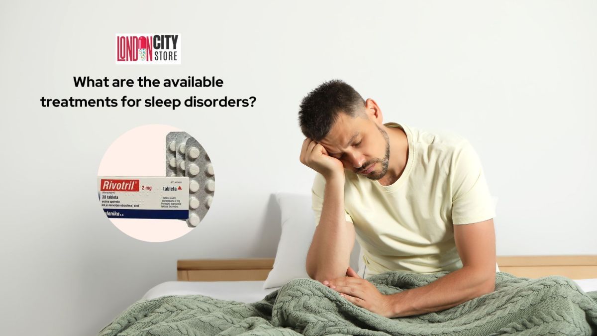 What are the available treatments for sleep disorders? – London City Store