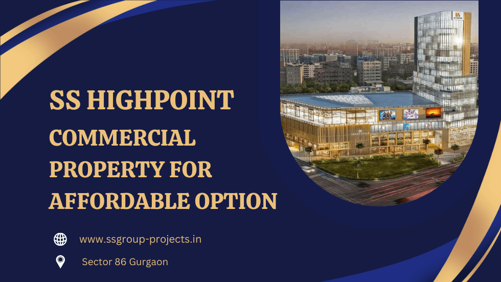 SS Highpoint Gurgaon: commercial property for affordable option