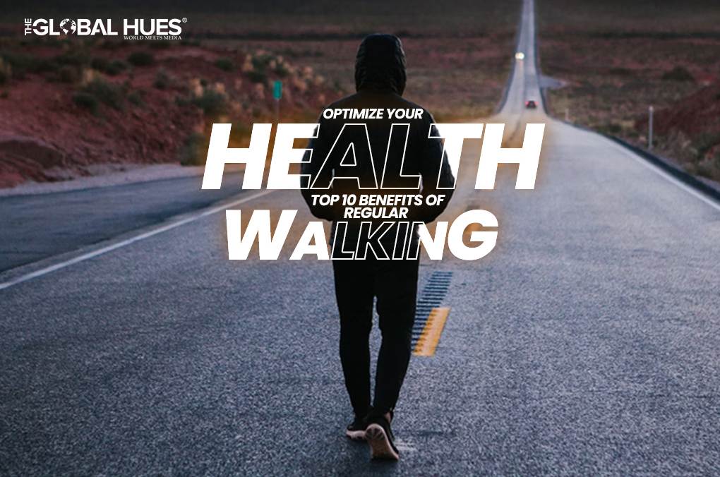 Optimize Your Health: Top 10 Benefits Of Regular Walking