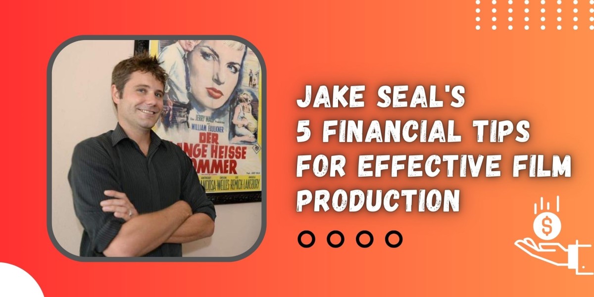 Jake Seal's 5 Financial Tips for Effective Film Production