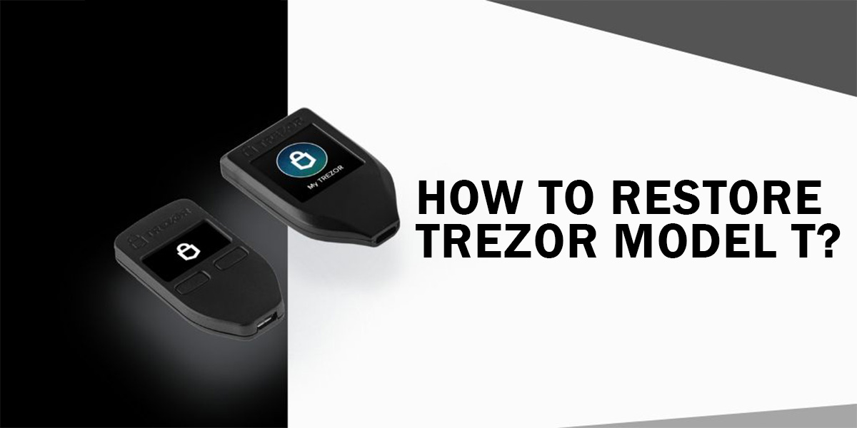 How To Restore Trezor Model T? Recovery process