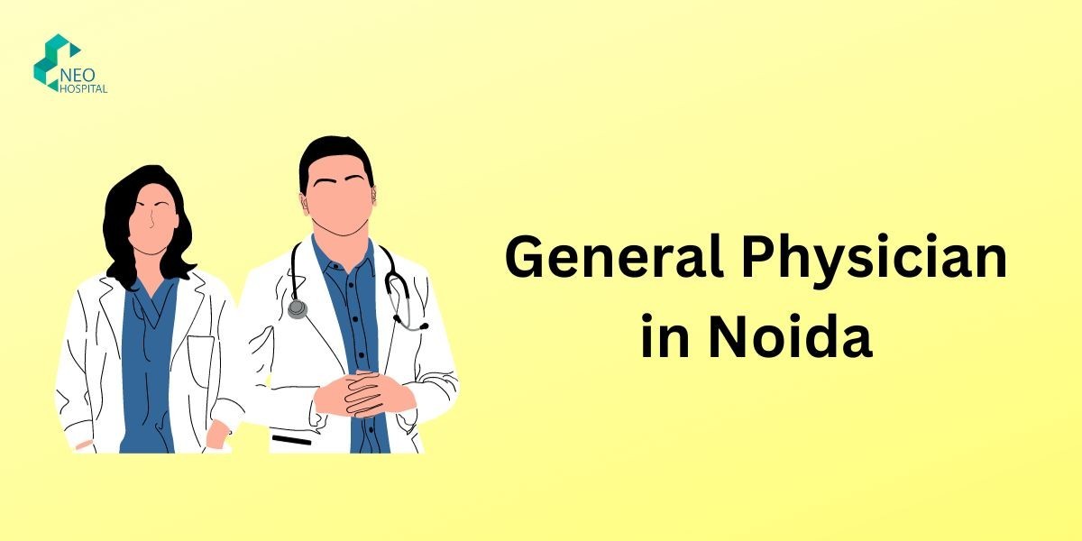 How To Best General Physician in Noida
