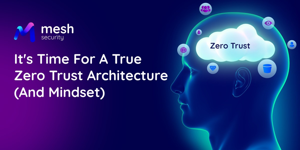 2023: The Year for a True Zero Trust Architecture (and Mindset)