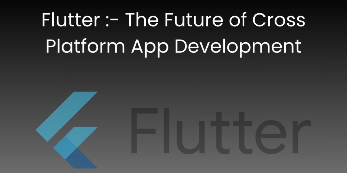 Flutter:- The Future of Cross Platform App Development