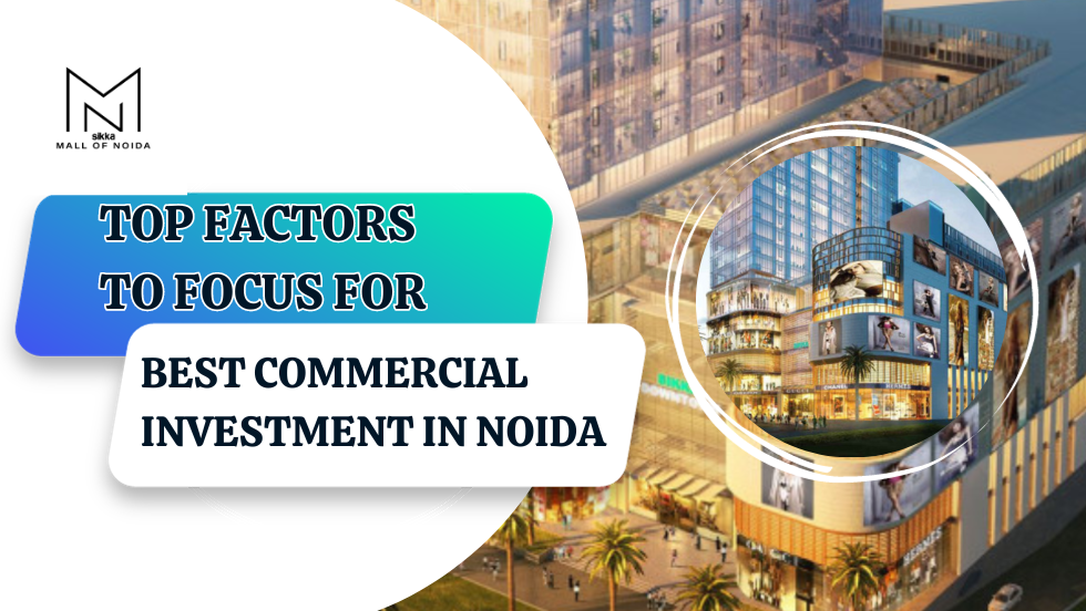 Top Factors to Focus for Best Commercial Investment in Noida - Mall of Noida Sector 98