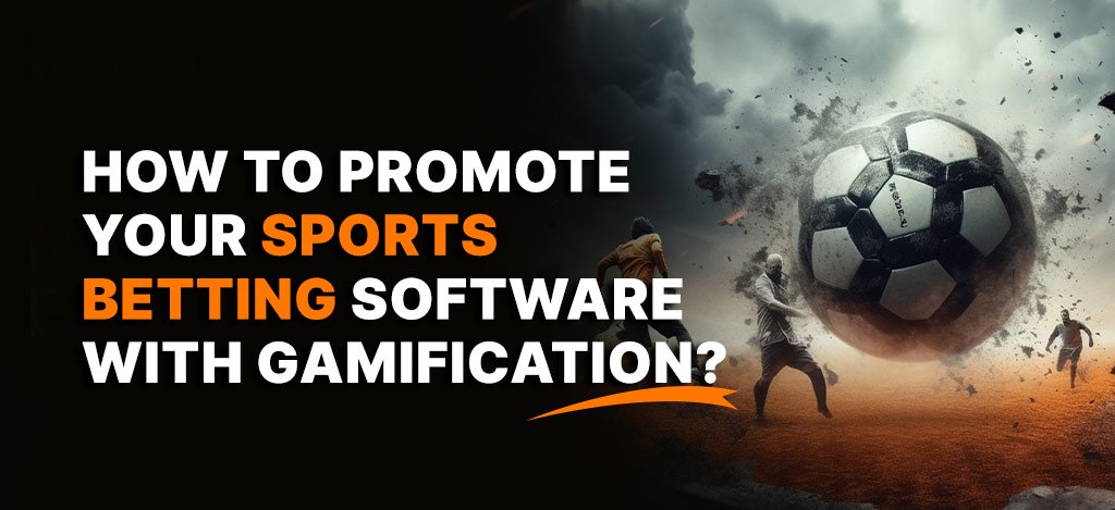 How To Promote Your Sports Betting Software With Gamification? - Routineblog.com