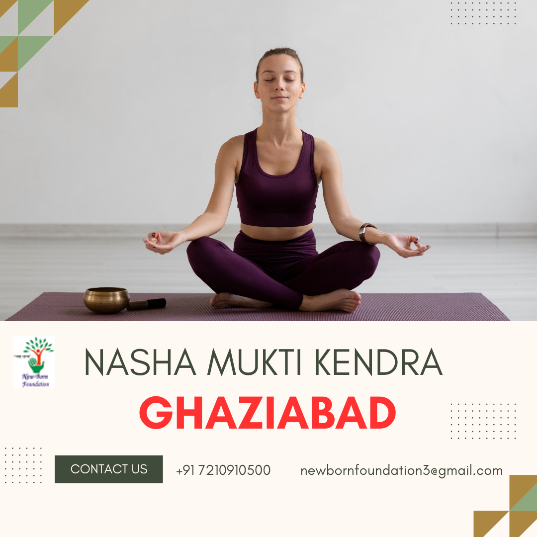 Top Nasha Mukti Kendra in Ghaziabad For Recovery | Newborn Foundation