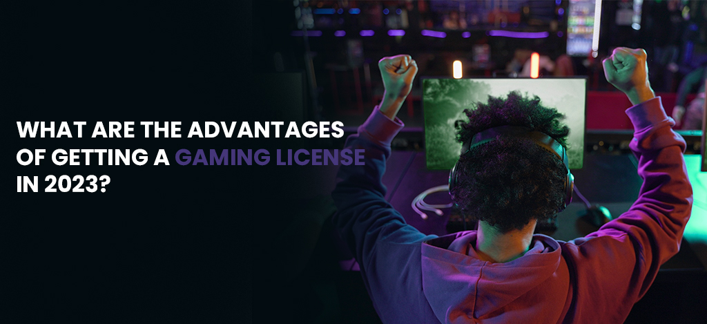 What Are The Advantages of Getting A Gaming License In 2023? - Ausadvisor.com
