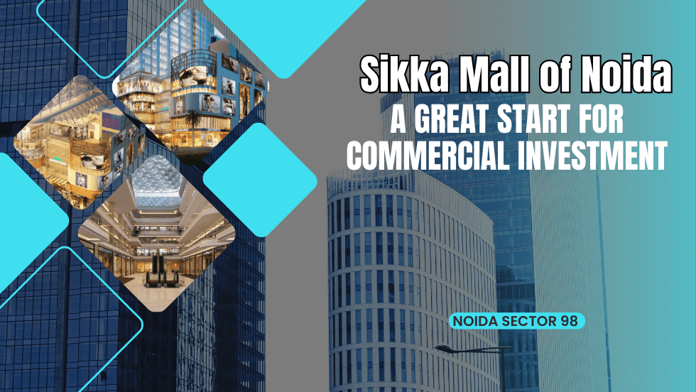 Sikka Mall of Noida: A Great Start for Commercial Investment - Mall of Noida Sector 98