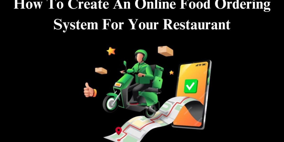 How To Create An Online Food Ordering System For Your Restaurant