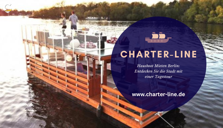 Hausboot Mieten Berlin: Entdecken Sie die Stadt mit einer Tagestour – Charter Line