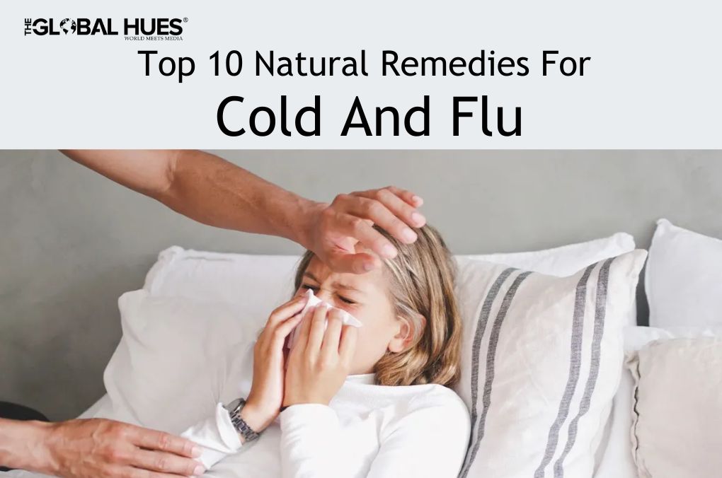 Top 10 Natural Remedies For Cold And Flu | The Global Hues