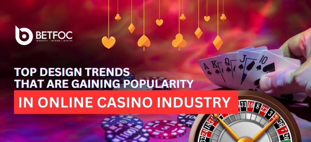Top Design Trends That Are Gaining Popularity In Online Casino Industry - Blogautoworld.com