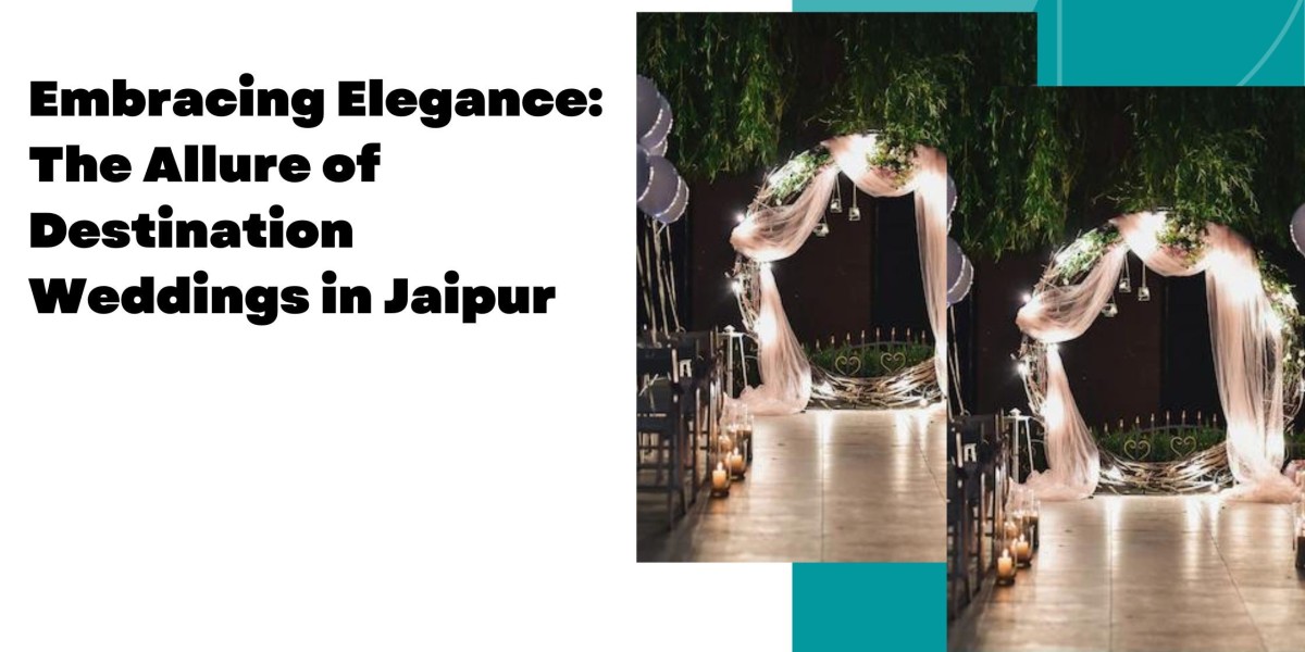 Embracing Elegance: The Allure of Destination Weddings in Jaipur