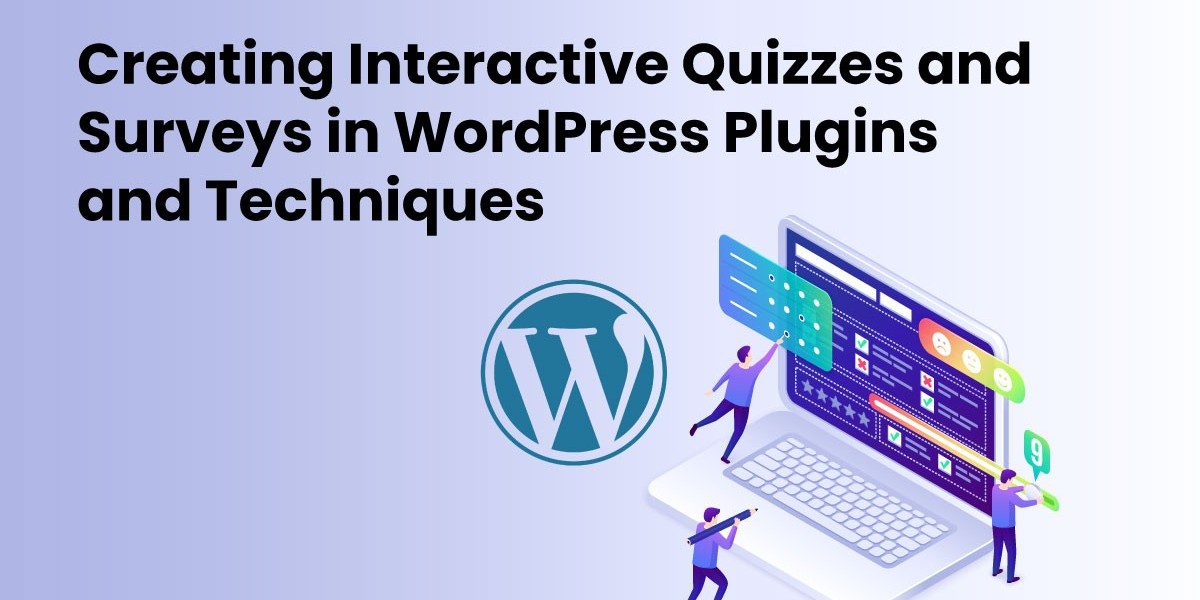 Creating Interactive Quizzes and Surveys in WordPress: Plugins and Techniques