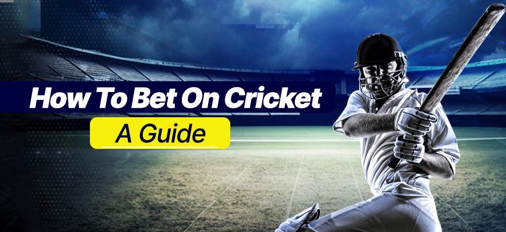 How To Bet On Cricket - A Guide