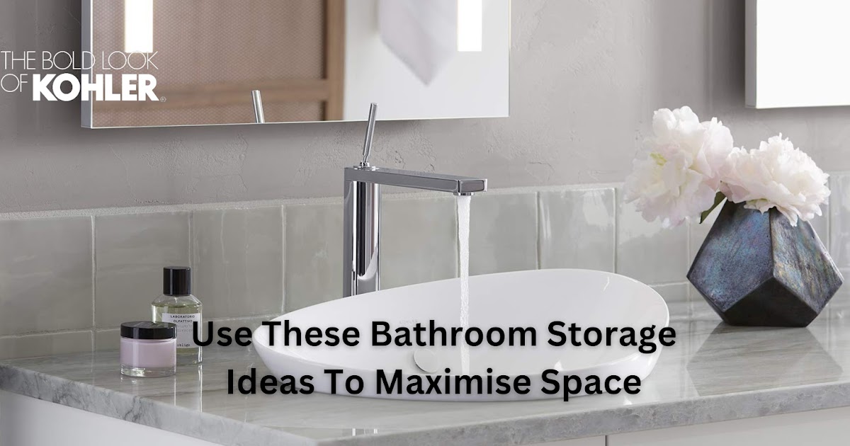 Use These Bathroom Storage Ideas To Maximise Space