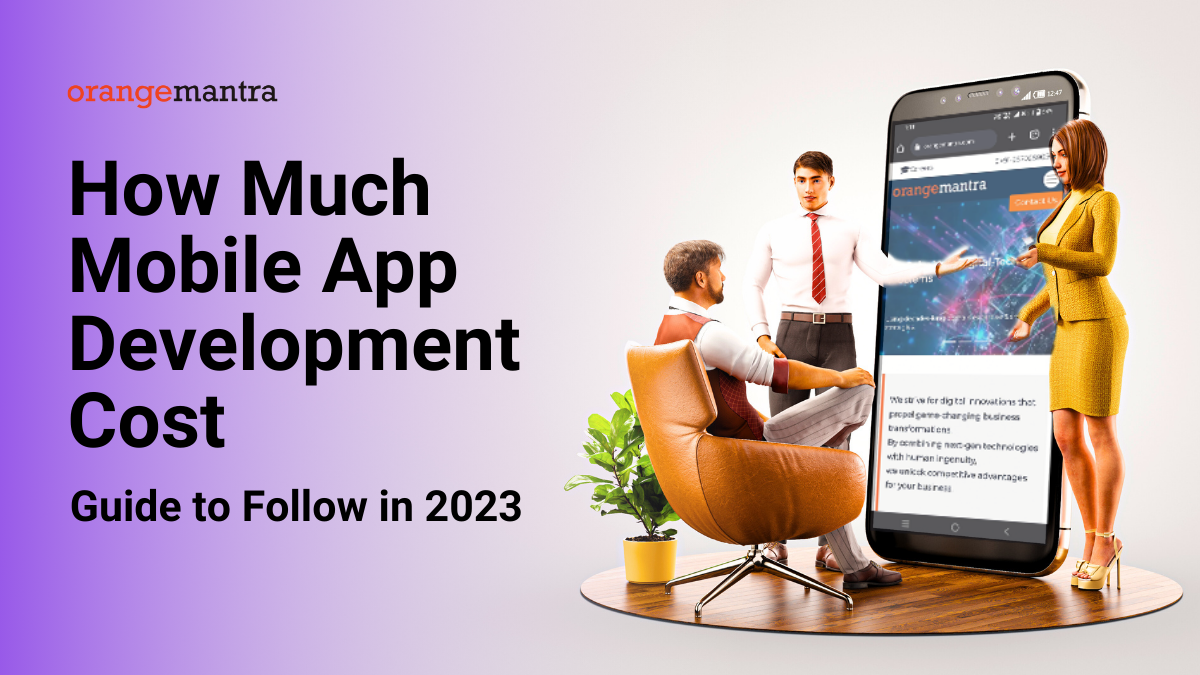 How Much Mobile App Development Cost: Guide to Follow in 2023