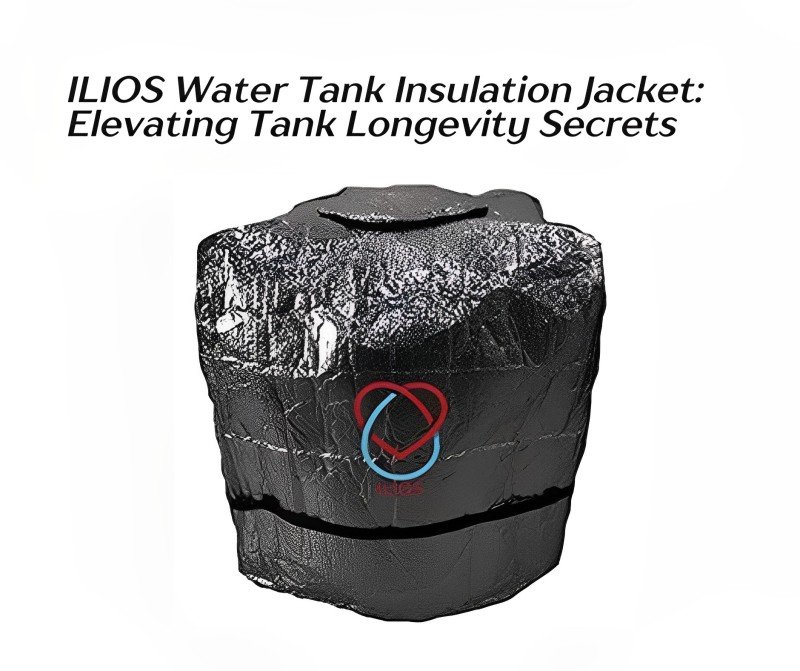 Extend Water Tank Life with ILIOS Insulation Jacket: Unveiling the Secret