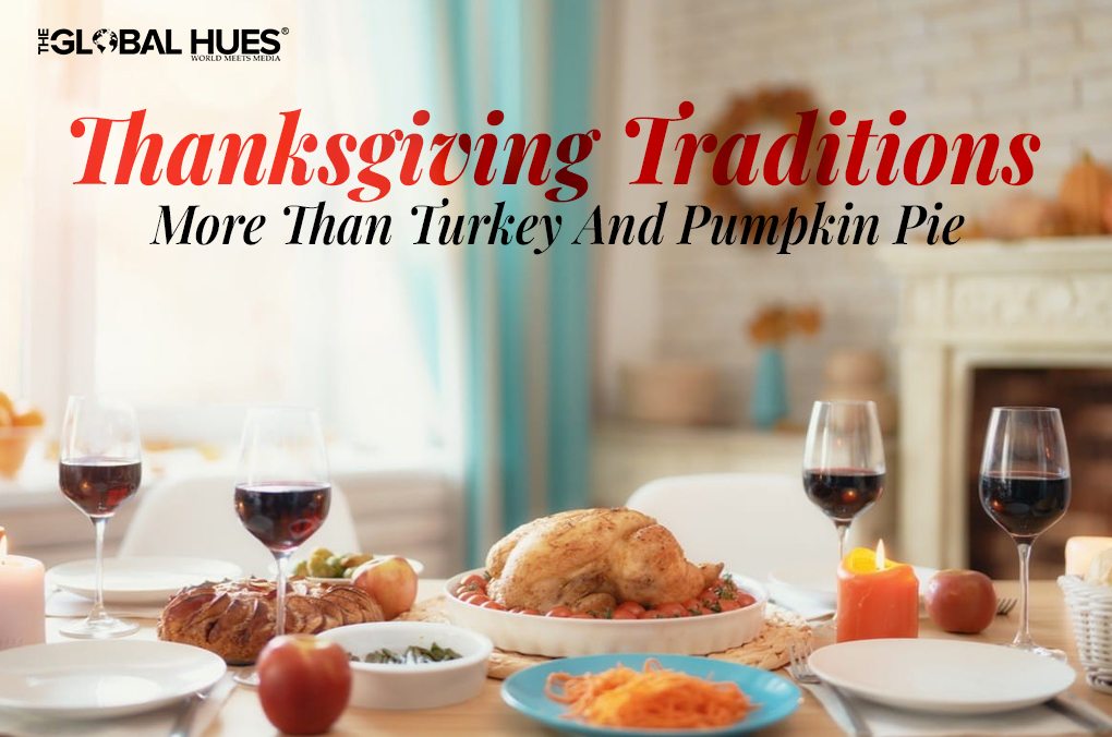 Thanksgiving Traditions: More Than Turkey And Pumpkin Pie